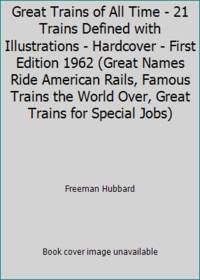 image of Great Trains of All Time - 21 Trains Defined with Illustrations - Hardcover - First Edition 1962 (Great Names Ride American Rails, Famous Trains the World Over, Great Trains for Special Jobs)