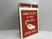 cover of HOW TO SET A FIRE AND WHY
