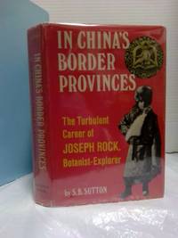 IN CHINA'S BORDER PROVINCES: THE TURBULENT CAREER OF JOSEPH ROCK, BOTANIST-EXPLORER