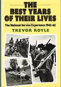 THE BEST YEARS OF THEIR LIVES: THE NATIONAL SERVICE EXPERIENCE 1945-63
