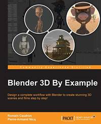 Blender 3D By Example: Design a complete workflow with Blender to create stunning 3D scenes and...