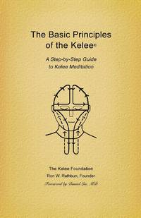 Basic Principles of the Kelee (R): A Step-By-Step Guide to Kelee Meditation