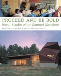 Proceed and be Bold: Rural Studio After Samuel Mockbee