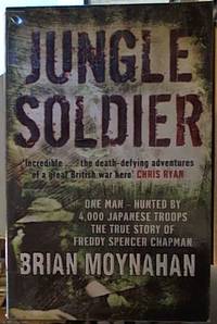 Jungle soldier -- the true story of Freddy Spencer Chapman by Moynahan, Brian - 2009