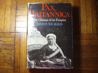 PAX BRITANNICA: THE CLIMAX OF AN EMPIRE by Morris, James [Jan
