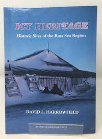 image of Icy Heritage: The Historic Sites of the Ross Sea Region, Antarctica