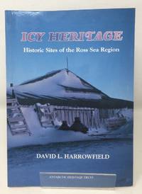 Icy Heritage: The Historic Sites of the Ross Sea Region, Antarctica