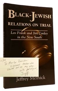 BLACK-JEWISH RELATIONS ON TRIAL Leo Frank and Jim Conley in the New South Signed
