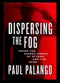 image of Dispersing the Fog: Inside the Secret World of Ottawa and the RCMP