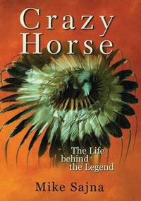 Crazy Horse : The Life Behind the Legend