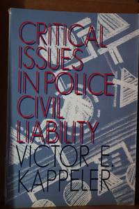 Critical Issues In Police Civil Liability by Kappeler, Victor E - 1993