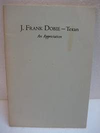 J. Frank Dobie  -  Texan: An Appreciation