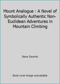 Mount Analogue : A Novel of Symbolically Authentic Non-Euclidean Adventures in Mountain Climbing