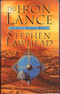 The Iron Lance by Stephen Lawhead - 1999