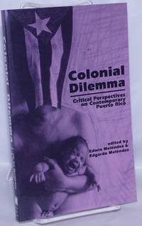 image of Colonial dilemma; critical perspectives on contemporary Puerto Rico