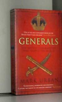 Generals: Ten British Commanders who Shaped the World by Mark Urban - 2006