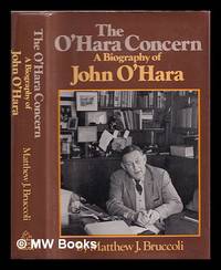 The O'Hara Concern : a Biography of John O'Hara / by Matthew J. Bruccoli