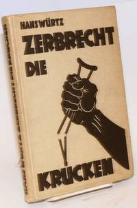 image of Zerbrecht die Krücken. Krüppel-Probleme der Menschheit; Schicksalsstiefkinder aller Zeiten und Völker in Wort und Bild