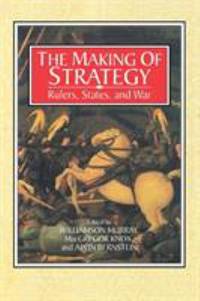 cover of The Making of Strategy: Rulers, States, And War
