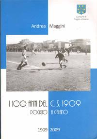 I 100 ANNI DEL C. S. 1909 Poggio a Caiano 1901-2009