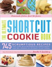 The Ultimate Shortcut Cookie Book: 745 Scrumptious Recipes That Start with Refrigerated Cookie...