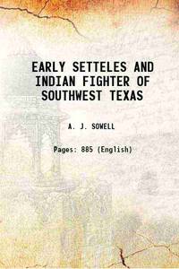 EARLY SETTLERS AND INDIAN FIGHTERS OF SOUTHWEST TEXAS 1900