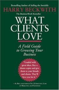What Clients Love: A Field Guide to Growning Your Business