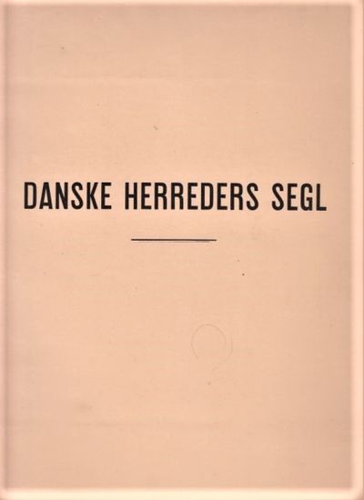 Danske Herreders Segl indtil 1660. Herunder…
