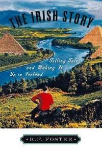 image of The Irish Story : Telling Tales and Making It up in Ireland