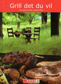 Grill det du vil. 52 spennende oppskrifter.
