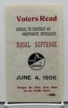 Voters Read. Denial to Protest of Corporate Interests. Equal Suffrage June 4, 1906.  Oregon the First Free State on the Pacific Coast. [Cover title.]