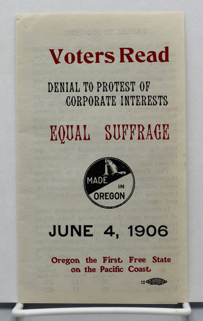 Voters Read. Denial to Protest of Corporate Interests. Equal Suffrage June 4, 1906.  Oregon the First Free State on the Pacific Coast. [Cover title.]
