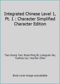 Integrated Chinese Level 1, Pt. 1 : Character Simplified Character Edition