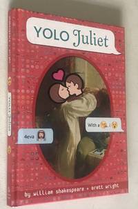 YOLO Juliet (OMG Shakespeare) by Shakespeare, William; Wright, Brett - 2015-05-26