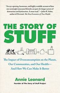 The Story of Stuff: The Impact of Overconsumption on the Planet, Our Communities, and Our...