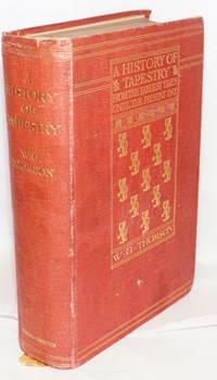 A history of tapestry from the earliest times until the present day with four plates in colour and numerous illustrations in black and white by Thomson, W. G - 1906