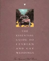 The Essential Guide to Lesbian and Gay Weddings