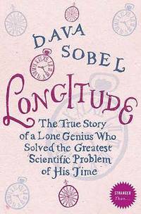 Longitude: The Story of a Lone Genius Who Solved the Greatest Scientific Problem of His Time...