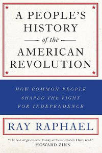 A People's History Of The American Revolution: How Common People Shaped the Fight for Independence