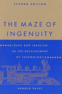 The Maze of Ingenuity : Ideas and Idealism in the Development of Technology
