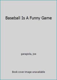 Baseball Is A Funny Game by Garagiola, Joe - 1960