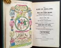 Real Life in Ireland or, the Day and Night Scenes, Rovings, Rambles, and Spress, Bulls, Blunders, Bodderation and Blarney, of Brian Boru, Esq. And His Elegant Friend Sir Shawn O'Dogherty