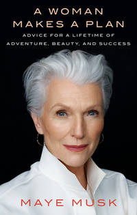 A Woman Makes a Plan : Advice for a Lifetime of Adventure, Beauty, and Success