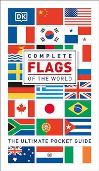 Complete Flags of the World: The Ultimate Pocket Guide