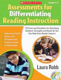 Assessments for Differentiating Reading Instruction: 100 Forms and Checklists for Identifying...