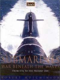 Jane's Submarines : War Beneath the Waves from 1776 to the Present Day