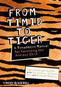 From Timid To Tiger: A Treatment Manual for Parenting the Anxious Child