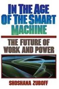 In the Age of the Smart Machine: The Future of Work and Power