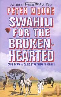 Swahili for the Broken-Hearted: Cape Town to Cairo by Any Means Possible