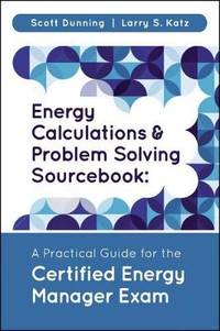 Energy Calculations and Problem Solving Sourcebook: A Practical Guide for the Certified Energy...